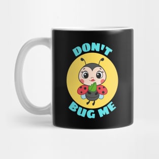 Don't Bug Me | Bug Pun Mug